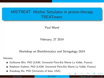 MISTREAT: MotIon Simulator in proton-therapy  TREATment.  Paul Morel  February, 27 2014  Workshop