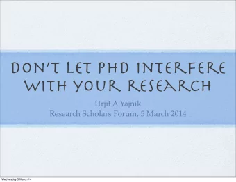 Dont let Phd interfere  with your research  Urjit A Yajnik  Research Scholars Forum, 5 March
