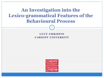 Lexico-grammatical Features of the  Behavioural Process  1  L U C Y  C H R I S P I N  C A R D I F F