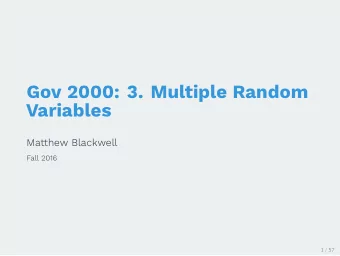 Gov 2000: 3. Multiple Random  Variables  Matthew Blackwell  Fall 2016  1 / 57  1. Distributions of