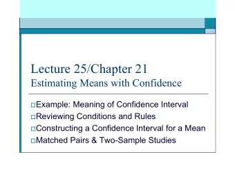 Lecture 25/Chapter 21  Estimating Means with Confidence  Example: Meaning of Confidence Interval