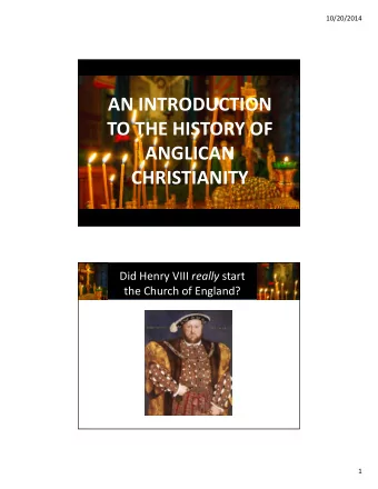 AN INTRODUCTION  TO THE HISTORY OF  ANGLICAN  CHRISTIANITY Did Henry VIII really start  the Church