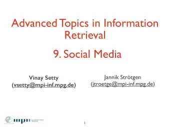Advanced Topics in Information  Retrieval  9. Social Media  Jannik Strtgen  Vinay Setty