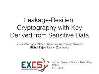 Leakage-Resilient  Cryptography with Key  Derived from Sensitive Data  Konrad Durnoga, Stefan