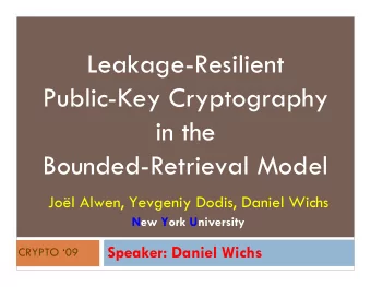 Leakage-Resilient  Public-Key Cryptography  in the  Bounded-Retrieval Model  Jol Alwen, Yevgeniy
