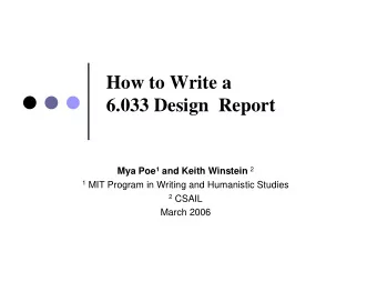 How to Write a  6.033 Design  Report Mya Poe 1 and Keith Winstein 2 1 MIT Program in Writing and
