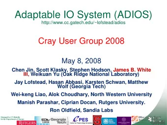 Adaptable IO System (ADIOS)  http://www.cc.gatech.edu/~lofstead/adios  Cray User Group 2008  May 8,