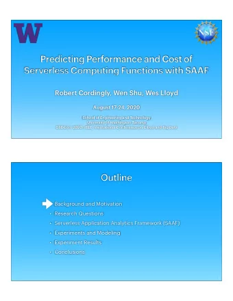 Predicting Performance and Cost of  Serverless Computing Functions with SAAF  Robert Cordingly, Wen