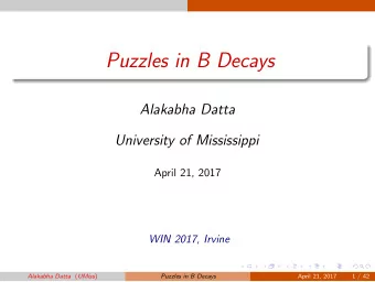 Puzzles in B Decays  Alakabha Datta  University of Mississippi  April 21, 2017  WIN 2017, Irvine
