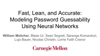 Fast, Lean, and Accurate:  Modeling Password Guessability  Using Neural Networks William Melicher ,