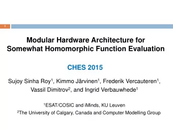 Modular Hardware Architecture for  Somewhat Homomorphic Function Evaluation  CHES 2015 Sujoy Sinha