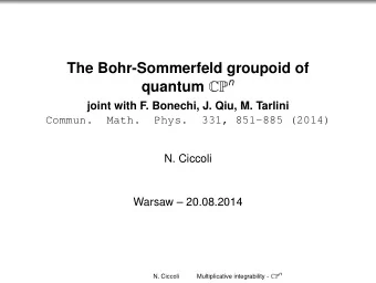 The Bohr-Sommerfeld groupoid of quantum CP n  joint with F. Bonechi, J. Qiu, M. Tarlini  Commun.