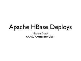 Apache HBase Deploys  Michael Stack  GOTO Amsterdam 2011  Me  Chair of Apache HBase Project