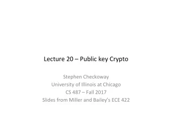 Lecture 20  Public key Crypto  Stephen Checkoway  University of Illinois at Chicago  CS 487