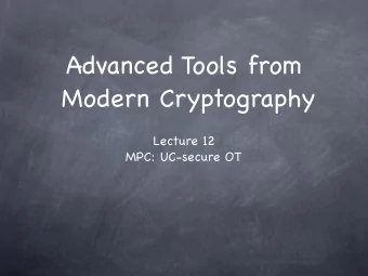 Advanced Tools from   Modern Cryptography Lecture 12  MPC: UC-secure OT  UC-Secure OT  UC-secure