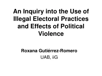 An Inquiry into the Use of  Illegal Electoral Practices  and Effects of Political  Violence Roxana