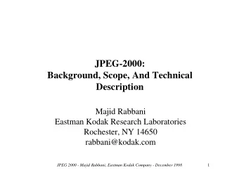 JPEG-2000:  Background, Scope, And Technical  Description  Majid Rabbani  Eastman Kodak Research
