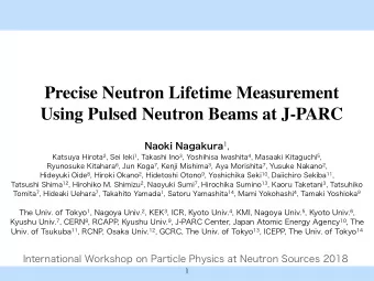 Precise Neutron Lifetime Measurement   Using Pulsed Neutron Beams at J-PARC  Motivation  8.4 sec