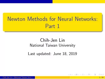 Newton Methods for Neural Networks:  Part 1  Chih-Jen Lin  National Taiwan University  Last