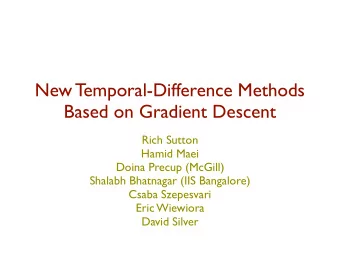 New Temporal-Difference Methods  Based on Gradient Descent  Rich Sutton  Hamid Maei  Doina Precup