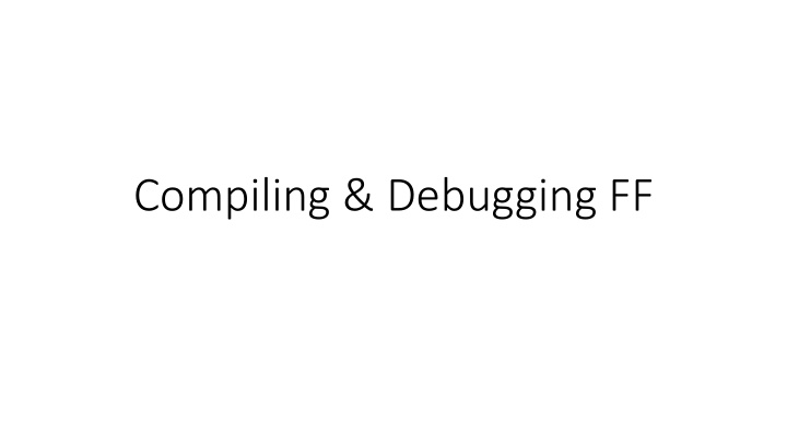 compiling debugging ff compiling running ff linux mac