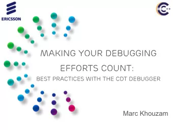 efforts count:  Best practices with the CDT Debugger  Marc Khouzam  ABOUT Me  Working with CDT