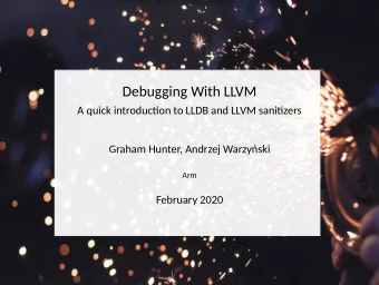 Debugging With LLVM  A quick introducon to LLDB and LLVM sanizers  Graham Hunter, Andrzej