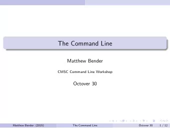 The Command Line  Matthew Bender  CMSC Command Line Workshop  Octover 30  Matthew Bender (2015)