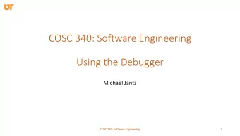 COSC 340: Software Engineering  Using the Debugger  Michael Jantz  COSC 340: Software Engineering