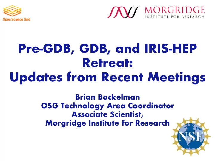 pre gdb gdb and iris hep retreat updates from recent