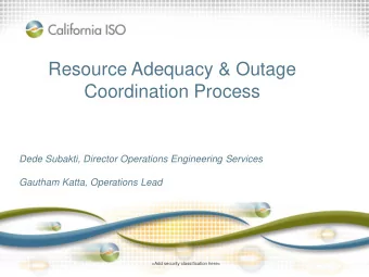 Resource Adequacy &amp; Outage  Coordination Process  Dede Subakti, Director Operations Engineering