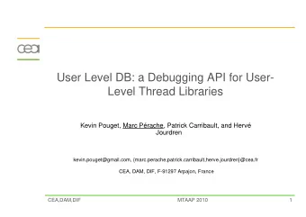 User Level DB: a Debugging API for User-  Level Thread Libraries  Kevin Pouget, Marc Prache,