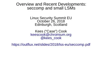 Overview and Recent Developments:  seccomp and small LSMs  Linux Security Summit EU  October 26,