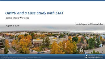 OMPD and a Case Study with STAT  Scalable Tools Workshop  Ignacio Laguna and Gregory L. Lee  August