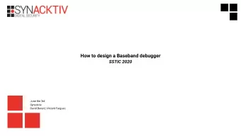 How to design a Baseband debugger  SSTIC 2020  June the 3rd  Synacktiv  David Berard, Vincent