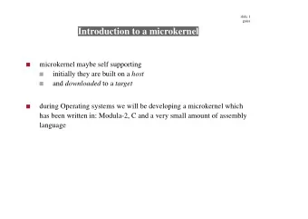 Introduction to a microkernel  microkernel maybe self supporting initially they are built on a host