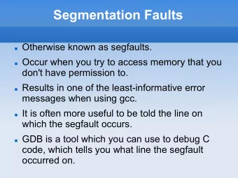 Segmentation Faults  Otherwise known as segfaults.  Occur when you try to access memory that