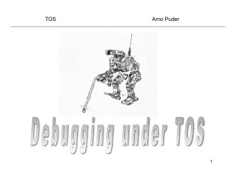 TOS  Arno Puder  1  Objectives  Explain the TOS testing system  Explain some debugging