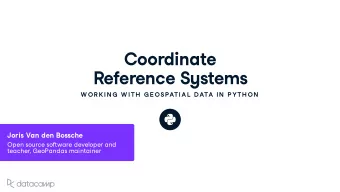 Coordinate Reference S y stems  W OR K IN G  W ITH  G E OSPATIAL  DATA IN  P YTH ON  Joris Van den