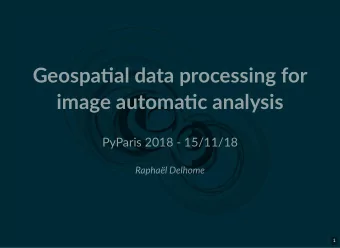 Geospaal data processing for  image automac analysis  PyParis 2018 - 15/11/18  Raphal