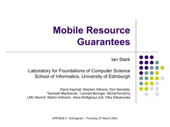 Mobile Resource  Guarantees  Ian Stark  Laboratory for Foundations of Computer Science  School of