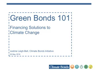Green Bonds 101  Financing Solutions to  Climate Change  Justine Leigh-Bell, Climate Bonds