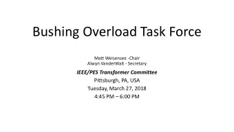 Bushing Overload Task Force  Matt Weisensee -  Chair  Alwyn VanderWalt - Secretary IEEE/PES