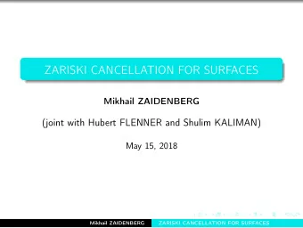 ZARISKI CANCELLATION FOR SURFACES  Mikhail ZAIDENBERG  (joint with Hubert FLENNER and Shulim