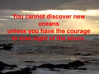 unless you have the courage  to lose sight of the shore.  European Computer Science Summit
