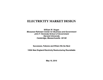 ELECTRICITY MARKET DESIGN  William W. Hogan  Mossavar-Rahmani Center for Business and Government