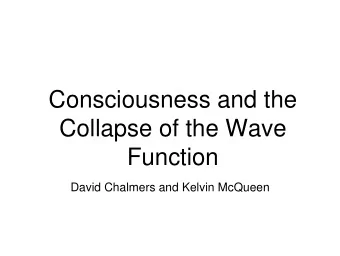 Collapse of the Wave  Function  David Chalmers and Kelvin McQueen  Two Questions  What is the
