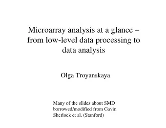 Microarray analysis at a glance   from low-level data processing to  data analysis  Olga