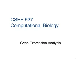 CSEP 527  Computational Biology  Gene Expression Analysis  1  Assaying Gene Expression  3
