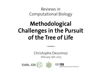 Methodological  Challenges in the Pursuit  of the Tree of Life  !  Christophe Dessimoz  February